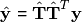\begin{equation*}
 \hat{\mathbf{y}}  = \hat{\mathbf{T}} \hat{\mathbf{T}}^T\mathbf{y}
 \end{equation*}