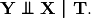 \mathbf{Y} \upvDash \mathbf{X}\  | \ \mathbf{T}.