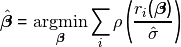 \begin{equation*}
 \hat{\boldsymbol{\beta}} = \mathop{\mbox{argmin}}_{\boldsymbol{\beta}}\sum_i \rho\left(\frac{r_i(\boldsymbol{\beta})}{\hat{\sigma}}\right)
 \end{equation*}