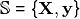 \mathbb{S} = \{\mathbf{X},\mathbf{y}\}