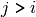 j > i
