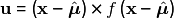 \begin{equation*}
         \mathbf{u} = \left(\mathbf{x} - \hat{\boldsymbol{\mu}}\right) \times f\left(\mathbf{x} - \hat{\boldsymbol{\mu}}\right)
     \end{equation*}
